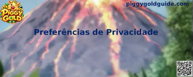 Preferências de Privacidade Piggy Gold